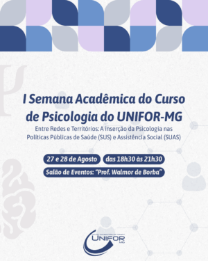 UNIFOR-MG PROMOVE A PRIMEIRA SEMANA ACADÊMICA DO CURSO DE PSICOLOGIA