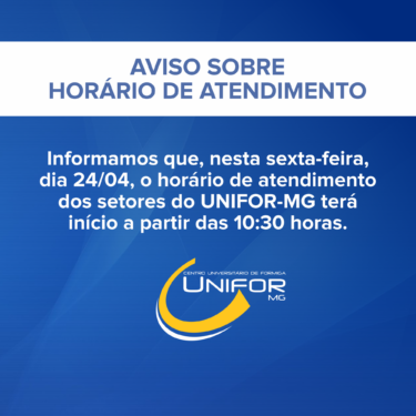 AVISO SOBRE HORÁRIO DE FUNCIONAMENTO DO UNIFOR-MG NESTA SEXTA-FEIRA, DIA 24/04